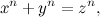 \[ x^ n+y^ n=z^ n, \]