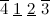 $\overline{4}\  \underline{1}\  \underline{2}\  \overline{3}$