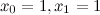 $x_0=1, x_1=1$