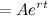 $\displaystyle =Ae^{rt} $