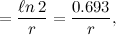 $\displaystyle =\frac{\ell n\, 2}{r}=\frac{0.693}{r},  $