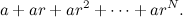 \begin{equation}  a + ar + ar^2 + \cdots + ar^ N. \end{equation}