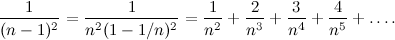 \[ \frac{1}{(n-1)^2} = \frac{1}{n^2 (1 - 1/n)^2 } = \frac{1}{n^2} + \frac{2}{n^3} + \frac{3}{n^4} + \frac{4}{n^5} + \ldots . \]