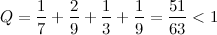 \[  Q=\frac{1}{7}+\frac{2}{9}+\frac{1}{3}+\frac{1}{9}=\frac{51}{63}<1  \]