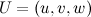 $U=(u,v,w)$