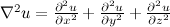 $\nabla ^2 u = \frac{\partial ^2 u}{\partial x^2}+\frac{\partial ^2 u}{\partial y^2}+\frac{\partial ^2 u}{\partial z^2}$