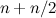$n+n/2$