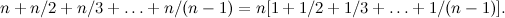 \[  n + n/2 + n/3 + \dots + n/(n-1) = n[1 + 1/2 + 1/3 + \dots + 1/(n-1)].  \]