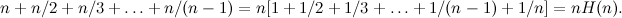 \[  n + n/2 + n/3 + \dots + n/(n-1) = n[1 + 1/2 + 1/3 + \dots + 1/(n-1)+ 1/n] =nH(n).  \]