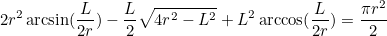 \begin{equation}  {2r^2 \arcsin (\frac{L}{2r})} - {\frac{L}{2}\sqrt{4 r^2 - L^2}} + {L^2 \arccos (\frac{L}{2r})} = {\frac{\pi r^2}{2}} \end{equation}