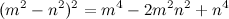 \[ (m^2-n^2)^2 = m^4-2m^2n^2 +n^4 \]