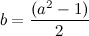 \[ b =\frac{(a^2-1)}{2}  \]