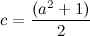 \[ c = \frac{(a^2+1)}{2} \]
