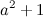 \[ a^2+1 \]