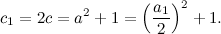 \[ c_1=2c=a^2+1=\left(\frac{a_1}{2}\right)^2+1. \]