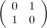 \[ \left(\begin{array}{cc}0& 1\\ 1& 0\end{array}\right) \]