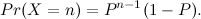 \[ Pr(X=n)=P^{n-1}(1-P). \]
