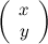 \[ \left(\begin{array}{c} x \\ y \end{array}\right) \]