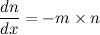 \[  \frac{dn}{dx} = -m \times n \]