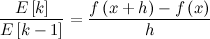 \[  \frac{E\left[k\right]}{E\left[k-1\right]} = \frac{f\left(x+h\right) - f\left(x\right)}{h}  \]