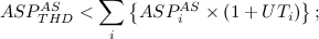 $\displaystyle ASP_{THD}^{AS} < \sum _ i \left\{ ASP_ i^{AS} \times \left(1 + UT_ i\right)\right\} ; $
