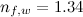 $n_{f,w}=1.34$