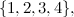 $\{ 1, 2, 3, 4\} ,$