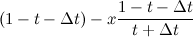 $\displaystyle  (1-t-\Delta t)-x\frac{1-t-\Delta t}{t+\Delta t}  $