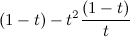 $\displaystyle  (1-t)-t^2\frac{(1-t)}{t}  $