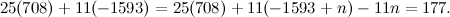 \[ 25(708)+11(-1593)=25(708)+11(-1593+n)-11n=177. \]