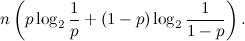 \[  n \left(p \log _2 {1 \over p}+(1-p) \log _2 {1 \over 1-p} \right).  \]