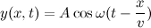 \[ y(x,t)=A \cos {\omega (t-\frac{x}{v})} \]