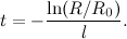 \[  t = -\frac{\ln (R/R_0)}{l}. \]