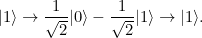 \[ |1\rangle \rightarrow \frac{1}{\sqrt{2}} |0\rangle - \frac{1}{\sqrt{2}} |1\rangle \rightarrow |1\rangle . \]
