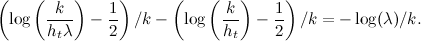 \[ \left(\log \left(\frac{k}{h_ t\lambda }\right)- \frac{1}{2}\right)/k - \left(\log \left(\frac{k}{h_ t}\right)- \frac{1}{2}\right)/k = -\log (\lambda )/k. \]