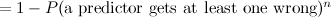 $= 1 - P(\hbox{a predictor gets at least one wrong})^ n$