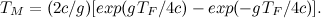 \[ T_ M = (2 c/g) [exp(gT_ F/4c)- exp(-gT_ F/4c)]. \]