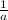 $\frac{1}{a}$