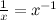 $\frac{1}{x}=x^{-1}$