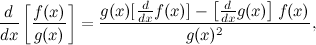 \begin{equation}  \frac{d}{dx} \left[\frac{f(x)}{g(x)}\right] = \frac{g(x)[\frac{d}{dx} f(x)] - \left[\frac{d}{dx} g(x)\right]f(x)}{g(x)^2}, \end{equation}