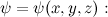 $\psi =\psi (x,y,z):$