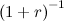 $\left(1+r\right)^{-1}$