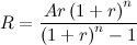 \[  R=\frac{Ar\left(1+r\right)^ n}{\left(1+r\right)^ n-1}  \]