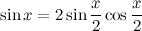 \[  \sin x = 2 \sin \frac{x}{2} \cos \frac{x}{2}  \]