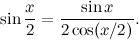 \[  \sin \frac{x}{2} = \frac{\sin x}{2 \cos (x/2)} .  \]