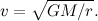 \[ v = \sqrt {GM/r}. \]