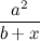 \[ \frac{a^2}{b+x} \]