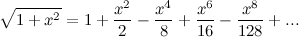 \[ \sqrt {1+x^2}=1+\frac{x^2}{2}-\frac{x^4}{8}+\frac{x^6}{16}-\frac{x^8}{128}+... \]