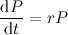 \[  \frac{\textrm{d}P}{\textrm{d}t}=r P  \]