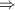 $\displaystyle \Rightarrow  $
